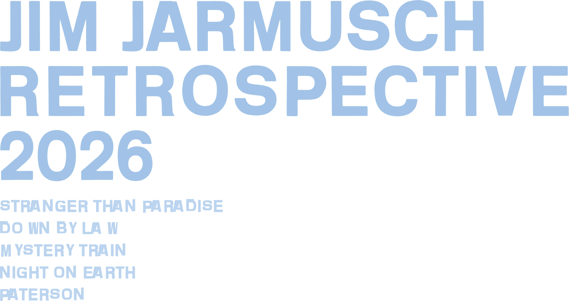 JIM JARMUSCH RETROSPECTIVE 2026 / STRANGER THAN PARADISE / DOWN BY LAW / MYSTERY TRAIN / NIGHT ON EARTH / PATERSON